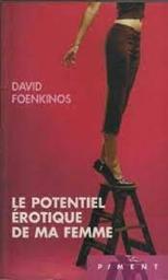 Le potentiel érotique de ma femme / David Foenkinos | Foenkinos, David. Auteur