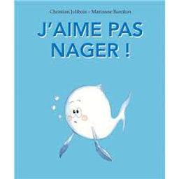 J'aime pas nager ! / Christian Jolibois; Marianne Barcilon | Jolibois, Christian. Auteur
