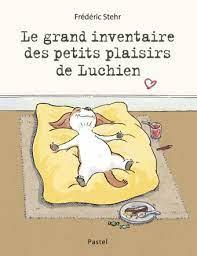 Le grand inventaire des petits plaisirs de Luchien / Frédéric Stehr | Stehr, Frédéric. Auteur