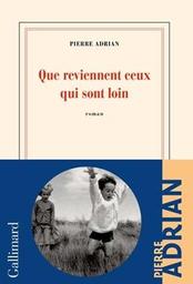 Que reviennent ceux qui sont loin : roman / Pierre Adrian | Adrian, Pierre. Auteur