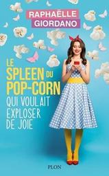 Le spleen du pop-corn qui voulait exploser de joie : roman / Raphaëlle Giordano | Giordano, Raphaëlle. Auteur