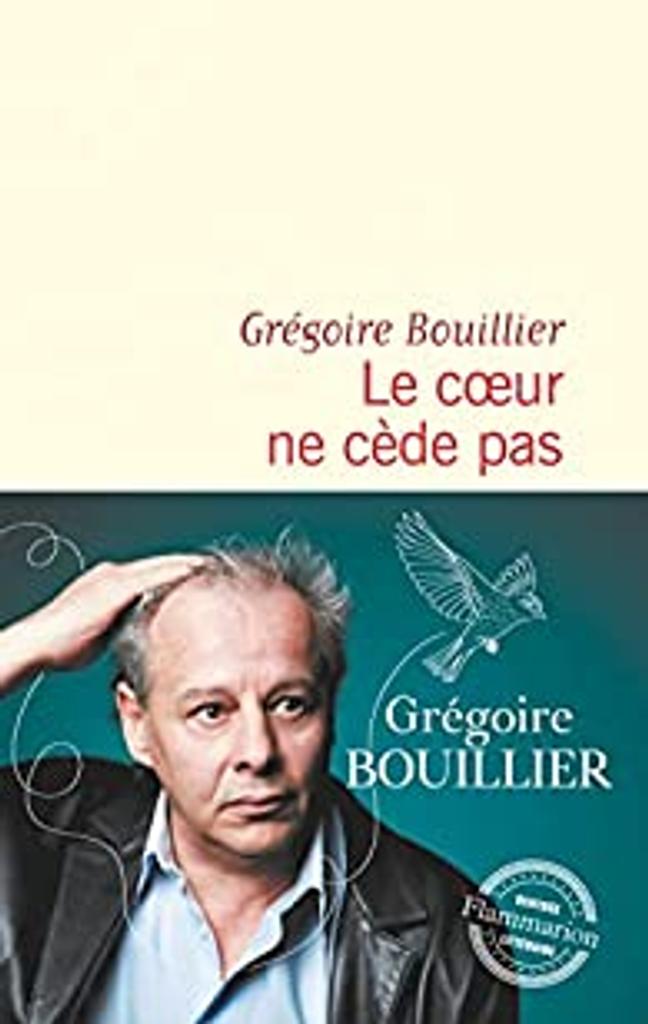 Le coeur ne cède pas / Grégoire Bouillier | 