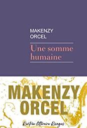 Une somme humaine : fait suite à : L'ombre animale / Makenzy Orcel | Orcel, Makenzy - écrivain haïtien