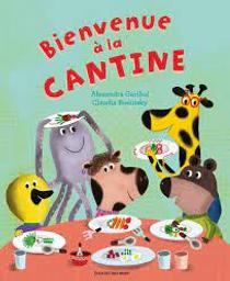 Bienvenue à la cantine / Alexandre Garibal;Claudia Bielinsky | Garibal, Alexandra. Auteur