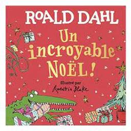 Un incroyable Noël ! / Roald Dahl; illustré par Quentin Blake | Dahl, Roald - écrivain anglais. Auteur