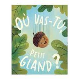 Où vas-tu, petit gland? / Ecrit par Jen Arena; illustré par Jessica Gibson | Arena, Jen. Auteur