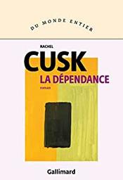 La dépendance : roman / Rachel Cusk | Cusk, Rachel - écrivain anglais