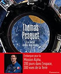 La Terre entre nos mains / Thomas Pesquet | Pesquet, Thomas. Auteur