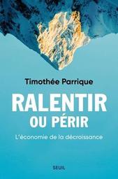 Ralentir ou périr : l'économie de la décroissance / Timothée Parrique | Parrique, Timothée. Auteur
