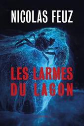 Les larmes du lagon / Nicolas Feuz | Feuz, Nicolas - écrivain suisse romand. Auteur