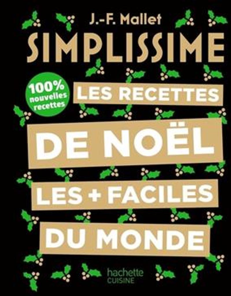 Simplissime : les recettes de Noël les + faciles du monde : 100% nouvelles recettes / Jean-François Mallet | 