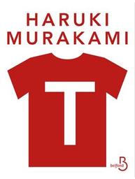 T : ma vie en t-shirts / Haruki Murakami | Murakami, Haruki - écrivain japonais. Auteur