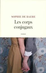 Les corps conjugaux : roman / Sophie de Baere | Baere, Sophie de. Auteur