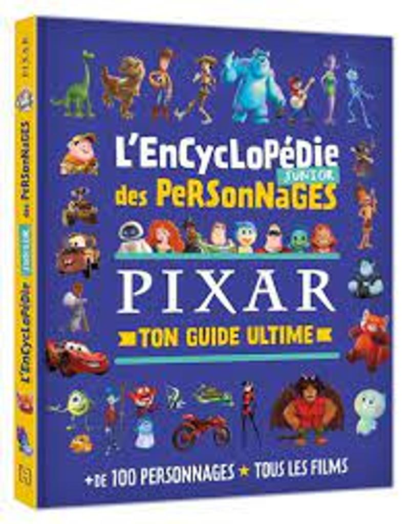 L'encyclopédie junior des personnages Pixar : ton guide ultime. Plus de 100 personnages-tous les films | 