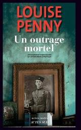 Un outrage mortel : une enquête de l'inspecteur-chef Armand Gamache / Louise Penny | Penny, Louise. Auteur