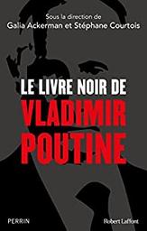 Le livre noir de Vladimir Poutine / sous la dir. de Galia Ackerman et Stéphane Courtois | Ackerman, Galia. Directeur de publication