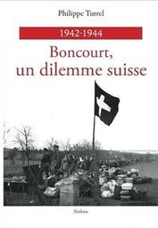 Boncourt, un dilemme suisse : 1942-1944 | Turrel, Philippe. Auteur