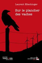 Sur le plancher des vaches : roman policier / Laurent Eltschinger | Eltschinger, Laurent