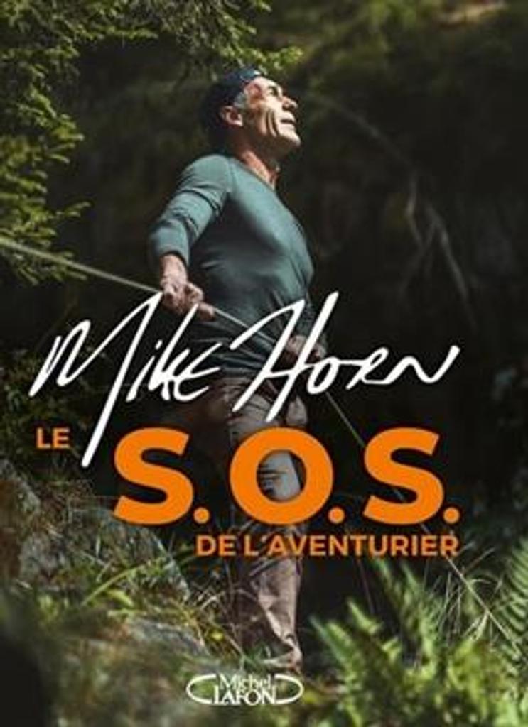 Le S.O.S. de l'aventurier / Mike Horn | 