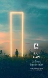 La mort immortelle / Liu Cixin | Cixin, Liu. Auteur