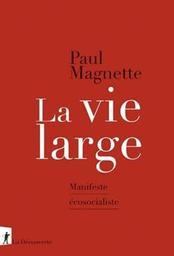 La vie large : manifeste écosocialiste / Paul Magnette | Magnette, Paul. Auteur