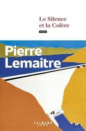 Le silence et la colère : roman / Pierre Lemaître | Lemaitre, Pierre