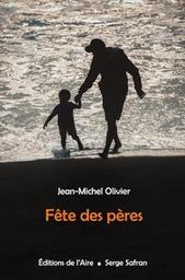 Fête des pères : roman / Jean-Michel Olivier | Olivier, Jean-Michel - écrivain suisse romand. Auteur