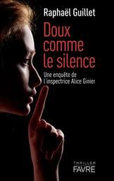 Doux comme le silence : roman : [une enquête de l'inspectrice Alice Ginier] / Raphaël Guillet | Guillet, Raphaël. Auteur