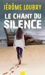 Le chant du silence : roman noir / Jérôme Loubry | Loubry, Jérôme. Auteur