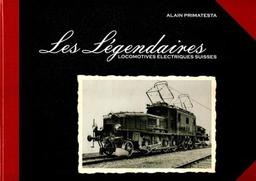 Les légendaires locomotives électriques suisses / Alain Primatesta | Primatesta, Alain. Auteur