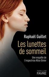 Les lunettes de sommeil : roman : [une enquête de l'inspectrice Alice Ginier] / Raphaël Guillet | Guillet, Raphaël. Auteur