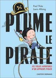 Plume le pirate : les folles aventures d'un apprenti pirate / Paul Thiès; Louis Alloing | Thiès, Paul. Auteur