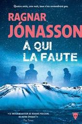A qui la faute : roman / Ragnar Jónasson | Jonasson, Ragnar - écrivain islandais