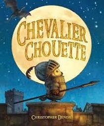 Chevalier Chouette / Christopher Denise | Denise, Christopher. Auteur