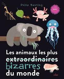 Les animaux les plus [extraordinaires] bizarres du monde / Philip Bunting | Bunting, Philip. Auteur