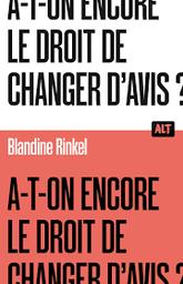 A-t-on encore le droit de changer d'avis? / Blandine Rinkel | Rinkel, Blandine. Auteur