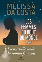 Les femmes du bout du monde : roman / Mélissa da Costa | Costa, Melissa da
