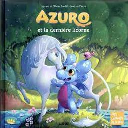 Azuro et la dernière licorne / Laurent et Olivier Souillé; Jérémie Fleury | Souillé, Laurent. Auteur