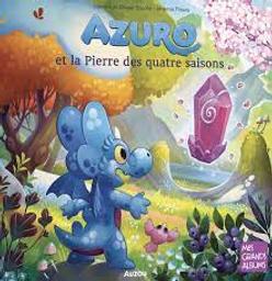 Azuro et la pierre des quatre [4] saisons / Laurent et Olivier Souillé; Jérémie Fleury | Souillé, Laurent. Auteur