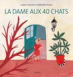 La dame aux 40 [quarante] chats / Ludovic Flamant; Mathilde Brosset | Flamant, Ludovic. Auteur