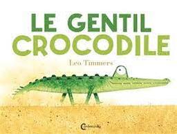 Le gentil crocodile / Leo Timmers | Timmers, Léo. Auteur