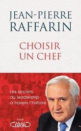 Choisir un chef : les secrets du leadership à travers l'histoire / Jean-Pierre Raffarin | Raffarin, Jean-Pierre. Auteur