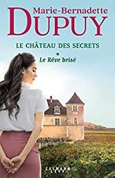 Le rêve brisé : roman / Marie-Bernadette Dupuy | Dupuy, Marie-Bernadette. Auteur