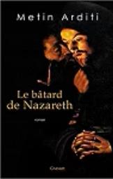 Le bâtard de Nazareth : roman | Arditi, Metin - écrivain suisse romand