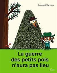 La guerre des petits pois n'aura pas lieu / Edouard Manceau | Virardi, Liuna. Auteur