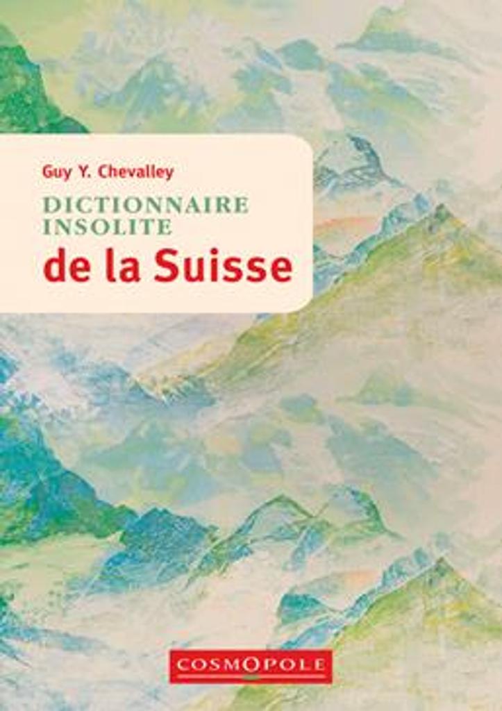 Dictionnaire insolite de la Suisse / Guy Y. Chevalley | 