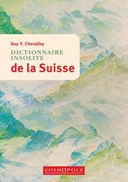 Dictionnaire insolite de la Suisse / Guy Y. Chevalley | Chevalley, Guy Y.. Auteur