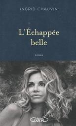 L'échappée belle : roman / Ingrid Chauvin ; avec la collaboration d'Adeline Fleury | Chauvin , Ingrid. Auteur