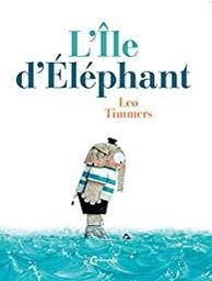 L'île d'éléphant / Leo Timmers | Timmers, Léo. Auteur
