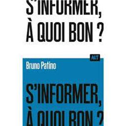 S'informer, à quoi bon? / Bruno Patino | 
